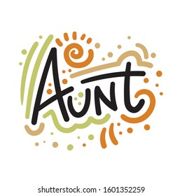 Vector illustration with hand-drawn lettering. "Aunt" inscription for invitation and greeting card; promo; prints; flyer; cover; and posters.