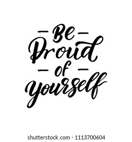 Vector illustration with hand-drawn lettering. "Be proud of yourself" inscription for prints and posters, invitation and greeting cards 