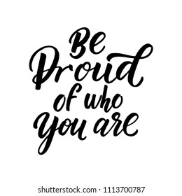 Vector illustration with hand-drawn lettering. "Be proud of who you are" inscription for prints and posters, invitation and greeting cards 