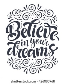 Vector illustration with hand-drawn lettering. "believe in your dreams" inscription for invitation and greeting card, prints and posters. Calligraphic design