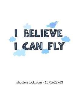 Vector illustration with hand-drawn lettering. I belive I can fly. Slogan for postcards and banners. Calligraphic design. Can be used for t-shirt print, invitation, greeting card, and posters