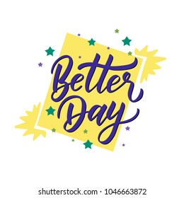 Vector illustration with hand-drawn lettering. "Better DAY" inscription for prints and posters, menu design, invitation and greeting cards