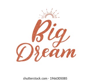 Vector illustration with hand-drawn lettering. Big dream inscription for invitation and greeting card, prints and posters. Calligraphic chalk design