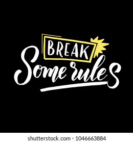 Vector illustration with hand-drawn lettering. "Break some rules" inscription for prints and posters, menu design, invitation and greeting cards