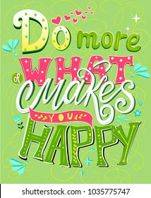 Vector illustration with hand-drawn lettering. "Do more of what makes you happy"  Calligraphic and typographic design