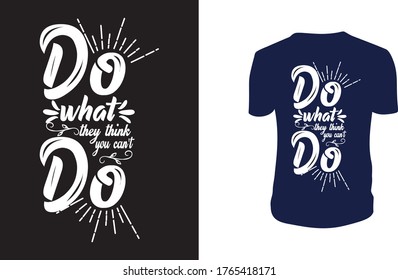 Vector illustration with hand-drawn lettering. "Do what they think you can’t do" Typography Vector graphic for t shirt. Vector graphic, typographic poster or t-shirt.