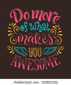 Vector illustration with hand-drawn lettering. "Do more of what makes you awesome" inscription for invitation and greeting card, prints and posters. Calligraphic and typographic design