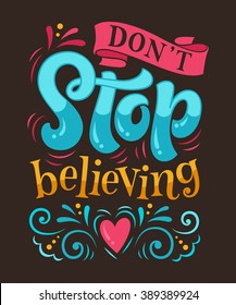 Vector illustration with hand-drawn lettering. "Don't stop believing" inscription for invitation and greeting card, prints and posters. Calligraphic and typographic design