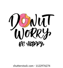 Vector illustration with hand-drawn lettering. "Donut worry be happy" inscription for prints and posters, invitation and greeting cards 