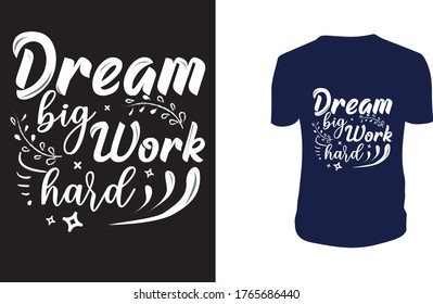 Vector illustration with hand-drawn lettering. "Dream big, work hard" Typography Vector graphic for t shirt. Vector graphic, typographic poster or t-shirt.
