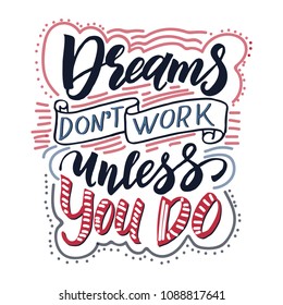 Vector illustration with hand-drawn lettering. "Dreams don't work unless you do" inscription for prints and posters, menu design, invitation and greeting cards