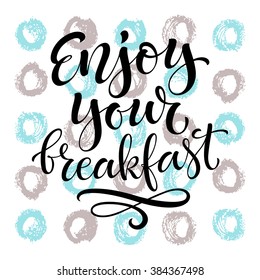 Vector illustration with hand-drawn lettering. Enjoy your breakfast inscription for prints and posters, menu design, invitation and greeting cards. Calligraphic and typographic collection