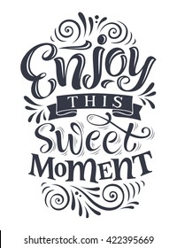 Vector illustration with hand-drawn lettering. "Enjoy this sweet moment" inscription for invitation and greeting card, prints and posters. Calligraphic design