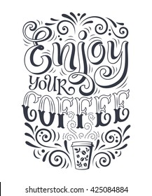 Vector illustration with hand-drawn lettering. Enjoy your coffee inscription for prints and posters, menu design, invitation and greeting cards. 