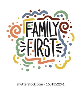 Vector illustration with hand-drawn lettering. "Family First" inscription for invitation and greeting card; promo; prints; flyer; cover; and posters.