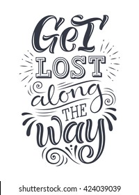 Vector illustration with hand-drawn lettering. "Get lost along the way" inscription for invitation and greeting card, prints and posters. Calligraphic design