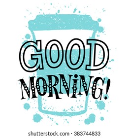 Vector illustration with hand-drawn lettering. Good morning inscription for prints and posters, menu design, invitation and greeting cards. Calligraphic and typographic collection