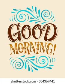 Vector illustration with hand-drawn lettering. Good morning inscription for prints and posters, menu design, invitation and greeting cards. Calligraphic and typographic vintage collection