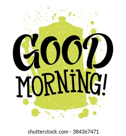Vector illustration with hand-drawn lettering. Good morning inscription for prints and posters, menu design, invitation and greeting cards. Calligraphic and typographic collection