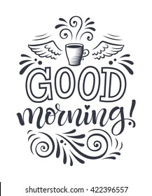 Vector illustration with hand-drawn lettering. Good morning inscription for prints and posters, menu design, invitation and greeting cards. Calligraphic and typographic vintage collection