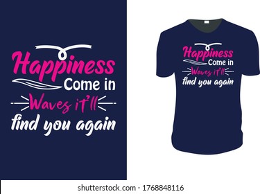 Vector illustration with hand-drawn lettering. "Happiness comes in waves and it will find you again" Typography Vector graphic for t shirt. Vector graphic, typographic poster or t shirt.