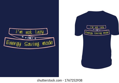 Vector illustration with hand-drawn lettering. "I'm not lazy i'm Energy Saving mode" Typography Vector graphic for t shirt. Vector graphic, typographic poster or t shirt.