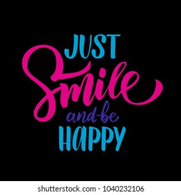 Vector illustration with hand-drawn lettering. "Just smile and be happy"  inscription for prints and posters, menu design, invitation and greeting cards