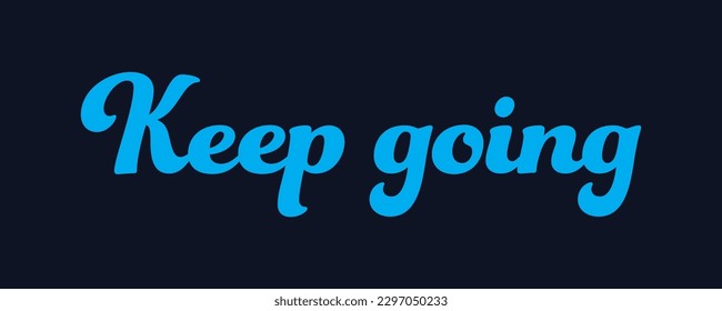 Vector illustration with hand-drawn lettering. "Keep going" inscription for prints and posters, invitation and greeting cards