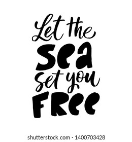 Vector illustration with hand-drawn lettering. "Let the sea set you free" inscription for prints and posters, invitation and greeting cards 