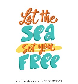 Vector illustration with hand-drawn lettering. "Let the sea set you free" inscription for prints and posters, invitation and greeting cards 