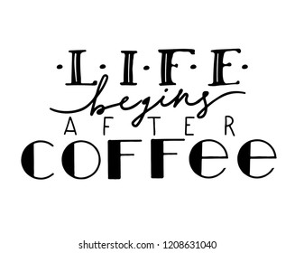 Vector illustration with hand-drawn lettering. Life begins after coffee . Calligraphy style Coffee shop promotion motivation. Graphic design lifestyle lettering. Vector isolated typography design.