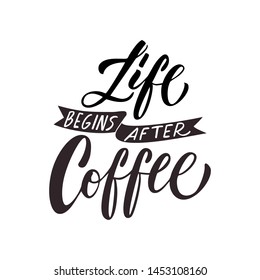 Vector illustration with hand-drawn lettering. "Life begins after coffee"  inscription for prints and posters, menu design, invitation and greeting cards