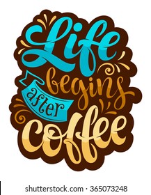 Vector illustration with hand-drawn lettering. "Life begins after coffee" inscription for prints and posters, menu design, invitation and greeting cards. Calligraphic and typographic collection