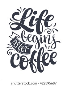 Vector illustration with hand-drawn lettering. "Life begins after coffee" inscription for prints and posters, menu design, stickers, invitation, greeting cards. Calligraphic and typographic collection