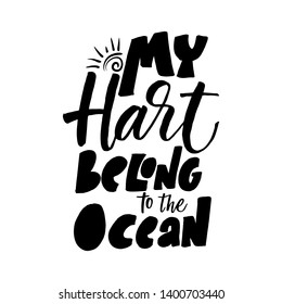 Vector illustration with hand-drawn lettering. "My hard belong to the ocean" inscription for prints and posters, invitation and greeting cards 
