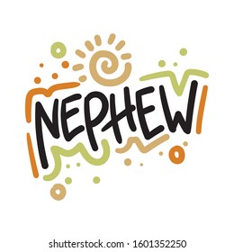 Vector illustration with hand-drawn lettering. "Nephew" inscription for invitation and greeting card; promo; prints; flyer; cover; and posters.