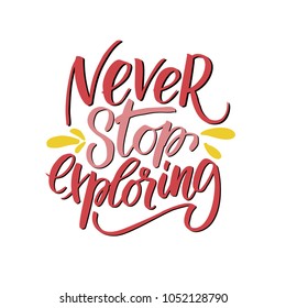 Vector illustration with hand-drawn lettering. "Never stop exploring" inscription for prints and posters, invitation and greeting cards