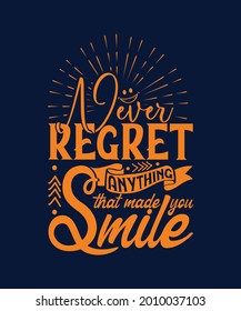 Vector illustration with hand-drawn lettering. "Never regret anything that made you smile" inscription for prints and posters, menu design, invitation and greeting cards. Calligraphic and typographic 