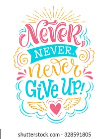 Vector illustration with hand-drawn lettering. "Never give up" inscription for invitation and greeting card, prints and posters. Calligraphic design