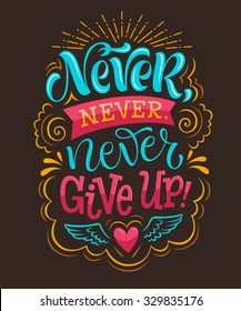 Vector illustration with hand-drawn lettering. "Never give up!" inscription for invitation and greeting card, prints and posters. Calligraphic design