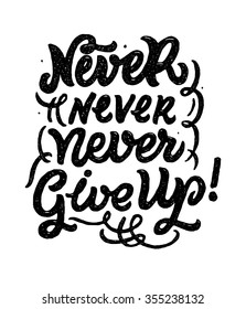 Vector illustration with hand-drawn lettering. "Never, never, never give up" inscription for invitation and greeting card, prints and posters. Calligraphic design. Typography vector.