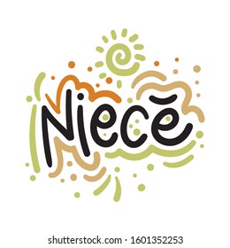 Vector illustration with hand-drawn lettering. "Niece" inscription for invitation and greeting card; promo; prints; flyer; cover; and posters.