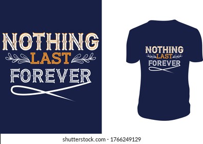 Vector illustration with hand-drawn lettering. "Nothing Last Forever" Typography Vector graphic for t shirt. Vector graphic, typographic poster or t shirt.