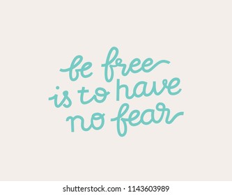 Vector illustration with hand-drawn lettering on texture background. Be free is to have no fear inscription for invitation and greeting card, prints and posters.