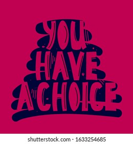 Vector illustration with hand-drawn lettering  on a red background. "You have a choice" - inscription for card, prints and posters.