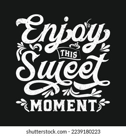 Vector illustration with hand-drawn lettering on texture background. "Enjoy this sweet moment" inscription for invitation and greeting card, prints and posters. Calligraphic chalk design