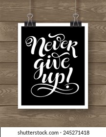 Vector illustration with hand-drawn lettering on wood background. "Never give up!" poster or postcard. Calligraphic design