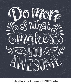 Vector illustration with hand-drawn lettering on texture background. "Do more of what makes you awesome" inscription for invitation and greeting card, prints and posters. Calligraphic chalk design