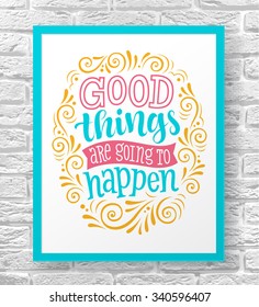 734 Good things happen Images, Stock Photos & Vectors | Shutterstock