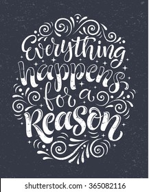 Vector illustration with hand-drawn lettering on blackboard. "Everything happens for a reason" inscription for invitation and greeting card, prints and posters. Calligraphic chalk design